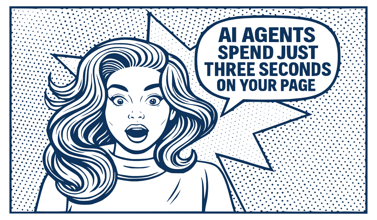 Pop art-style cartoon of a surprised woman with a speech bubble that says “AI agents spend just three seconds on your page.”